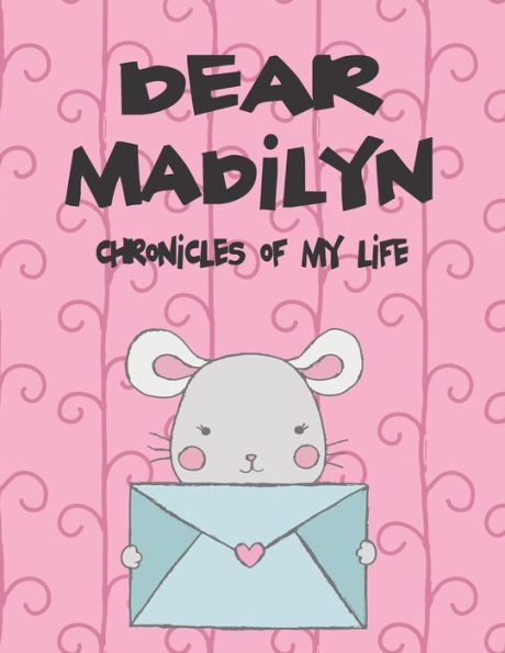 Dear Madilyn, chronicles of my life: A Girl's Thoughts (Preserve the Memory)