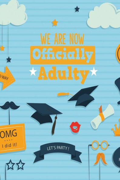 We Are Now Officially Adulty - 9781724140814