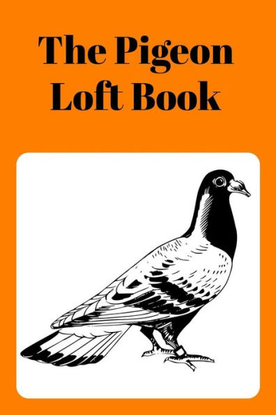 The Pigeon Loft Book: Racing And Breeding Loft Book With Orange Cover