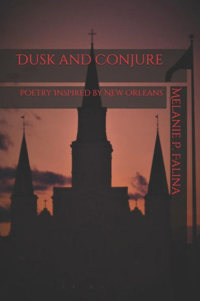 Dusk And Conjure: Poetry Inspired By New Orleans