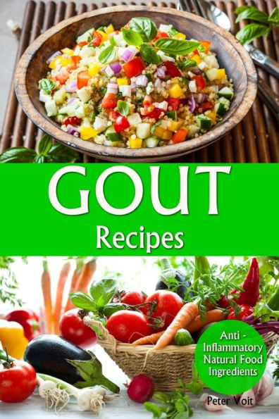 Gout Recipes: Anti - Inflammatory Natural Food Ingredients
