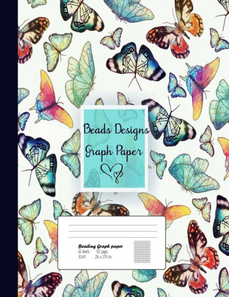 Beads Designs Graph Paper: Graph Paper for Bead Pattern ,Jewelry Pattern Designs Your Favorite/ Loomed Bead Projects/Butterfly Cover, 8.5"x 11",120 pages