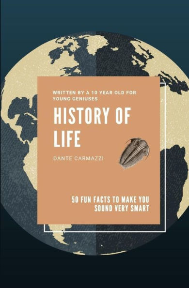 History of Life: 50 Fun Facts to Make You Sound Very Smart