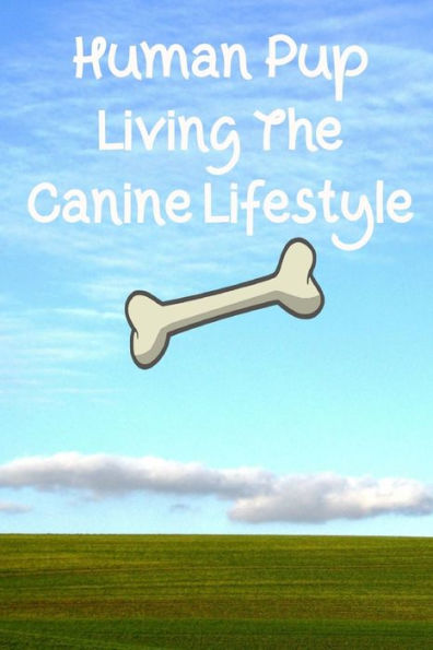 Human Pup Living The Canine Lifestyle