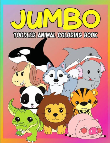 Jumbo Toddler Animal Coloring Book: My First Big Book of Coloring, Early Learning and Preschool Prep for Kids And Toddlers Children Activity Books for ... Print Coloring Pages (Giant Coloring Books)