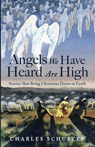 Angels We Have Heard Are High: Stories That Bring Christmas Down to Earth