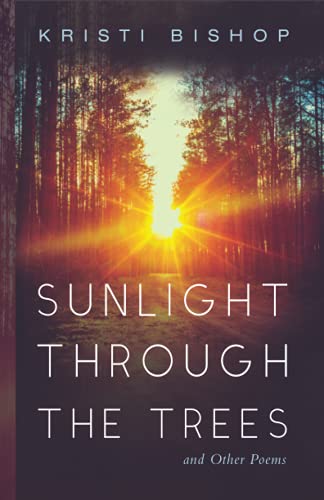 Sunlight Through The Trees And Other Poems - 9781725290495