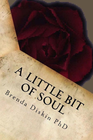 A Little Bit Of Soul: A small collection of poetical works that will touch your very soul. Also available in A Little Bit Of Mind, Body, Spirit and Soul