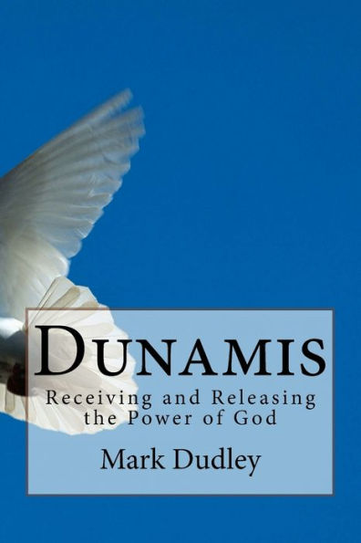 Dunamis: Receiving and Releasing the Power of God