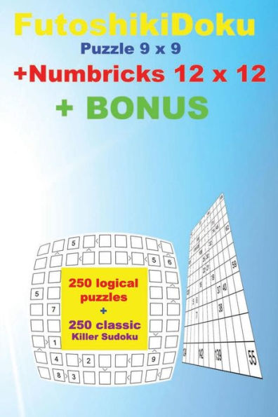 FutoshikiDoku Puzzle 9 x 9 + Numbricks 12 x 12 + BONUS: 250 logical puzzles 50 EASY + 50 MEDIUM + 50 HARD + 50 VERY HARD + 50 Numbricks 12 x 12 Very ... + Solutions + Examples (PITSTOP Puzzle Bonus)