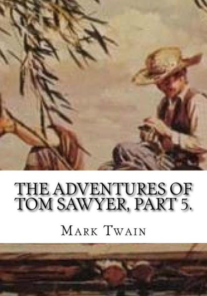 The Adventures Of Tom Sawyer, Part 5.