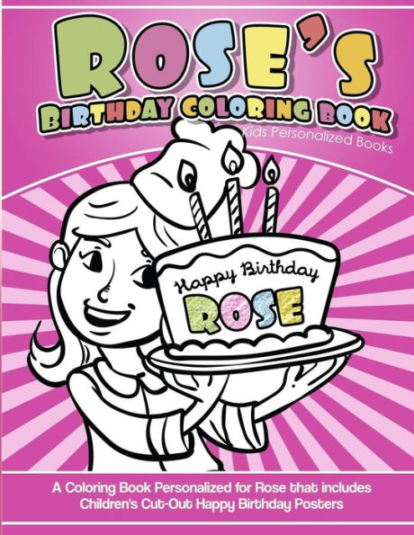 Rose's Birthday Coloring Book Kids Personalized Books : A Coloring Book Personalized For Rose That Includes Children's Cut Out Happy Birthday Posters