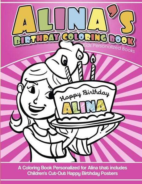 Alina's Birthday Coloring Book Kids Personalized Books: A Coloring Book Personalized for Alina that includes Children's Cut Out Happy Birthday Posters
