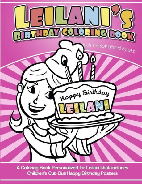 Leilani's Birthday Coloring Book Kids Personalized Books: A Coloring Book Personalized for Leilani that includes Children's Cut Out Happy Birthday Posters