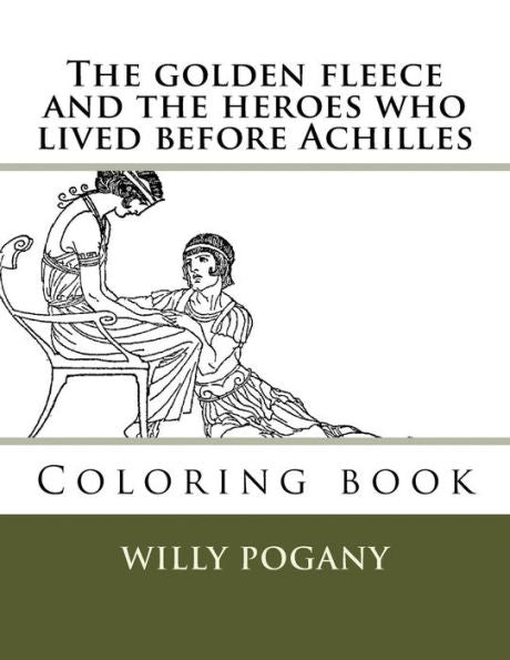 The Golden Fleece And The Heroes Who Lived Before Achilles : Coloring Book