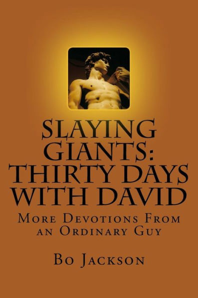 Slaying Giants : Thirty Days With David: More Devotions From An Ordinary Guy