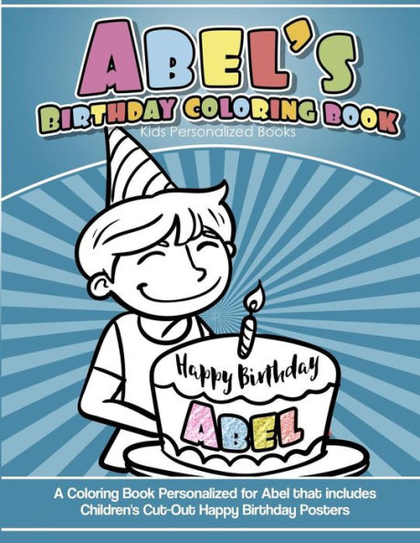 Abel's Birthday Coloring Book Kids Personalized Books: A Coloring Book Personalized for Abel that includes Children's Cut Out Happy Birthday Posters