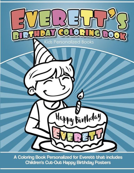 Everett's Birthday Coloring Book Kids Personalized Books: A Coloring Book Personalized for Everett that includes Children's Cut Out Happy Birthday Posters