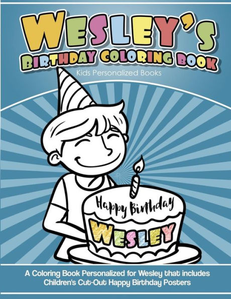 Wesley's Birthday Coloring Book Kids Personalized Books : A Coloring Book Personalized For Wesley That Includes Children's Cut Out Happy Birthday Posters