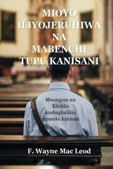 Mioyo Iliyojeruhiwa Na Mabenchi Tupu Kanisani : Mwongozo Wa Kibiblia Kushughulikia Mpasuko Kanisani