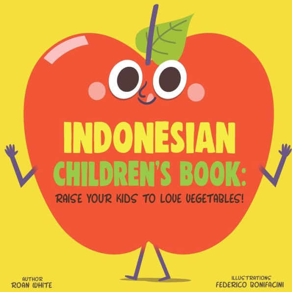 Indonesian Children's Book: Raise Your Kids to Love Vegetables!