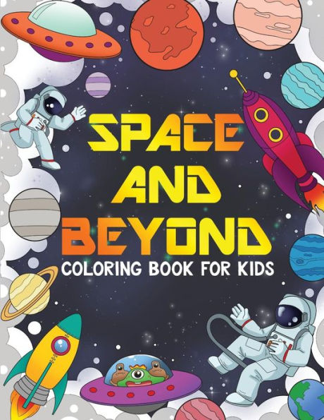 Space And Beyond Coloring And Activity Book For Kids: Aliens, Ufo, Rockets, Connect The Dots, And More!, Kids 4-8 (Kids Activity Books) : Aliens And Ufo Coloring Book Kids 4-8, 8-12, Space Activity Book Boys Girls Adults