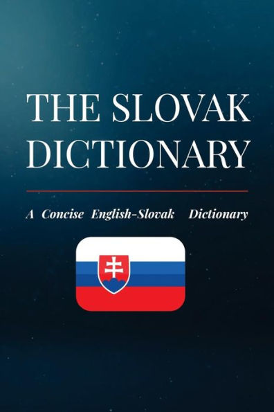 The Slovak Dictionary : A Concise English-Slovak Dictionary