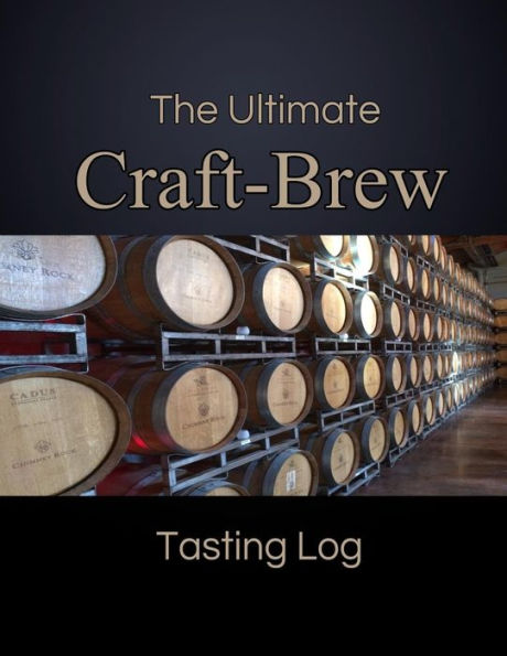 The Ultimate Craft-Brew Tasting Log : A Book For Beer Lovers