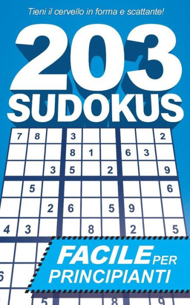 203 Sudokus: Un libro SUDOKU FACILE con soluzioni e istruzioni (Italian Edition)