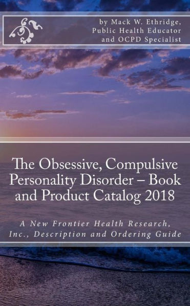 The Obsessive, Compulsive Personality Disorder - Book And Product Catalog 2018 : A New Frontier Health Research, Inc. , Description And Ordering Guide
