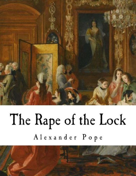 The Rape Of The Lock : An Heroi-Comical Poem