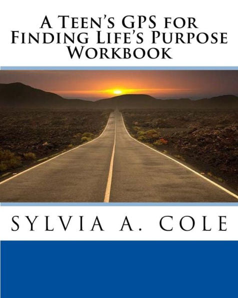 A Teen's GPS for Finding Life's Purpose Workbook
