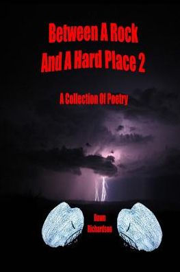 Between A Rock And A Hard Place 2: A Collection Of Poetry