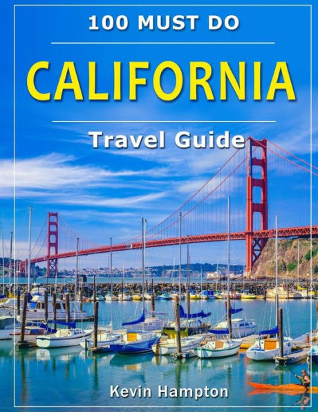 CALIFORNIA Travel Guide: 100 Must Do!