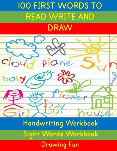 Handwriting Workbook: 100 First Words to Read Write and Draw: Handwriting Practice Workbook Language Arts Reading Skills and Sight Word Workbook (Activity Books for Kids)