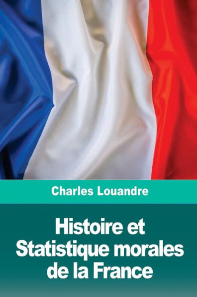 Histoire et Statistique morales de la France (French Edition)