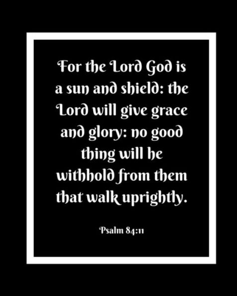 Psalm 84 : 11: For The Lord God Is A Sun And Shield.