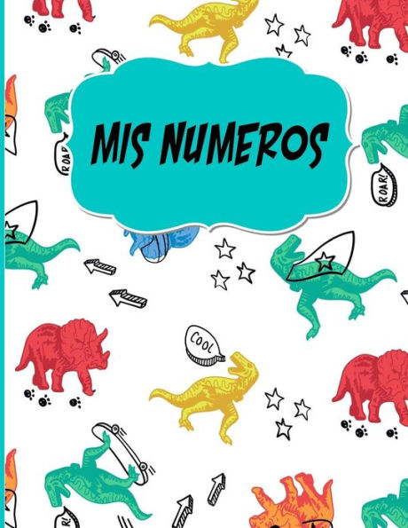 Mis Numeros : Libreta Cuadriculada Escolar/ Ideal Para Practicar Escritura Numeros/ Tema Dinosaurios/Hoja Cuadros 0. 5 In /120 Paginas/8. 5 X 11 In