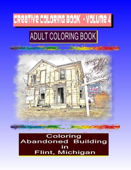Creative Coloring Book-Volume 4: Coloring Abandoned buildings in the city of Flint Michigan