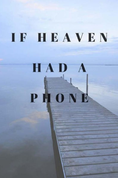 If Heaven Had A Phone: A place to write to loved ones