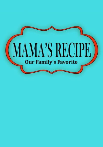 Mama's Recipe : Our Family's Favorite