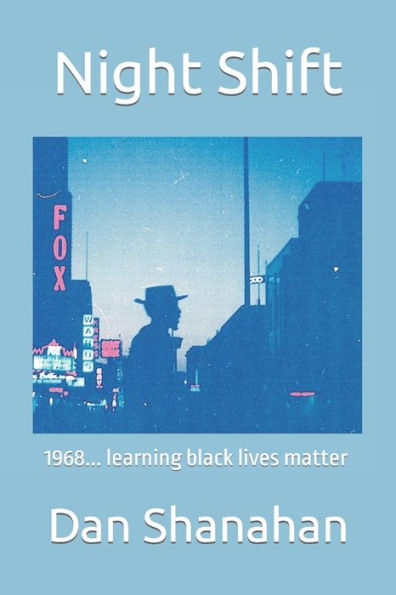 Night Shift : 1968... Learning Black Lives Matter