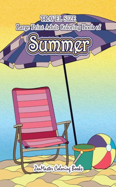 Travel Size Large Print Adult Coloring Book Of Summer : 5X8 Coloring Book For Adults With Ocean Scenes, Island Dreams Vacations, Beach Scenes, Palm Trees, And So Much More For Stress Relief And Relaxation