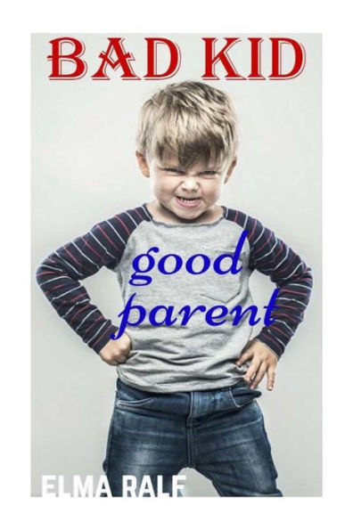 bad kid good parent: An inspiring guide containing expertly reasoned, loving advice and practical tools for a different aspect of child-rearing