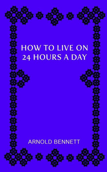 How to Live on 24 Hours a Day - 9781726255325