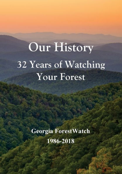 Our History 32 Years Of Watching Your Forest : Georgia Forestwatch 1986-2018