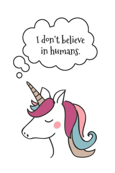 I Don't Believe in Humans: Funny Unicorn Book for Girls