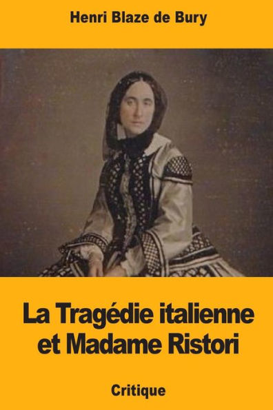 La Tragedie italienne et Madame Ristori (French Edition)