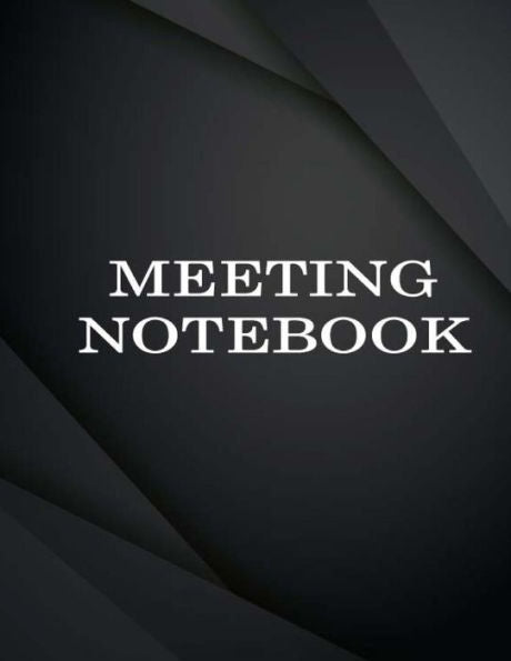 Meeting Notebook : Business Meeting Book For Secretary And Professional Meeting Record - 120 Pages (Ruled Format) 8. 5 X 11 - 9781726378505