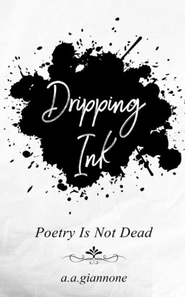 Dripping Ink: Poetry Is Not Dead